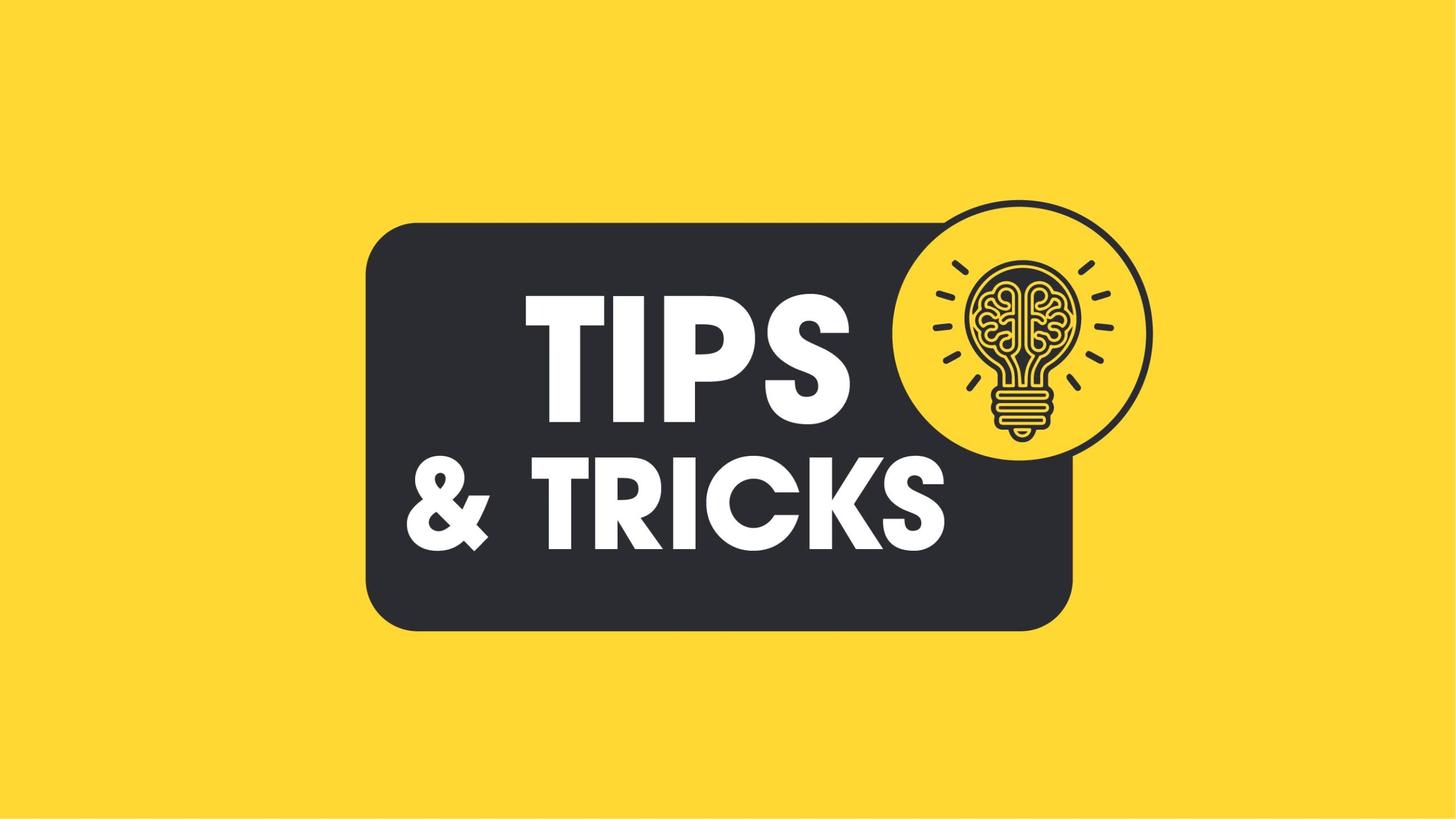 Tips & Tricks
